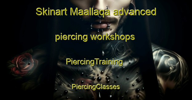 Skinart Maallaqa advanced piercing workshops | #PiercingTraining #PiercingClasses #SkinartTraining-Lebanon