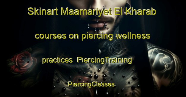 Skinart Maamariyet El Kharab courses on piercing wellness practices | PiercingTraining | PiercingClasses | SkinartTraining-Lebanon