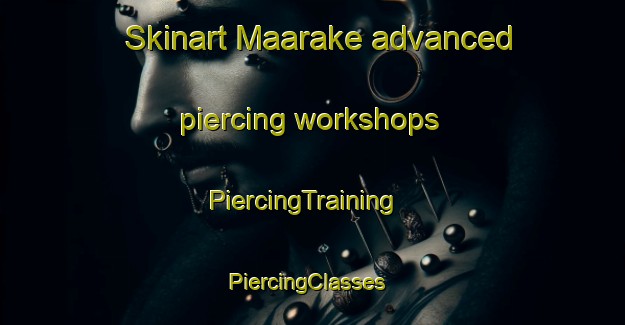 Skinart Maarake advanced piercing workshops | PiercingTraining | PiercingClasses | SkinartTraining-Lebanon