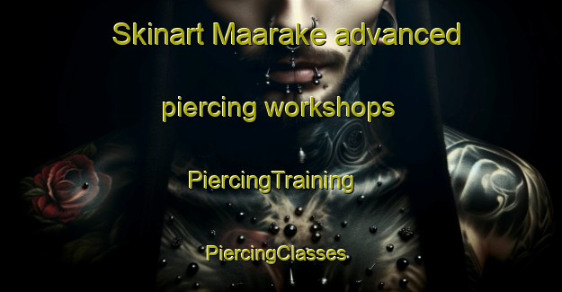 Skinart Maarake advanced piercing workshops | PiercingTraining | PiercingClasses | SkinartTraining-Lebanon