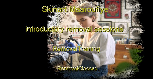 Skinart Maaroufiye introductory removal sessions | RemovalTraining | RemovalClasses | SkinartTraining-Lebanon