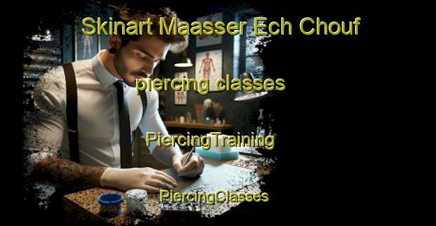Skinart Maasser Ech Chouf piercing classes | PiercingTraining | PiercingClasses | SkinartTraining-Lebanon