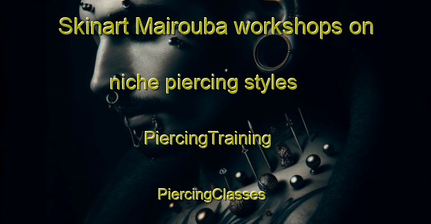 Skinart Mairouba workshops on niche piercing styles | PiercingTraining | PiercingClasses | SkinartTraining-Lebanon