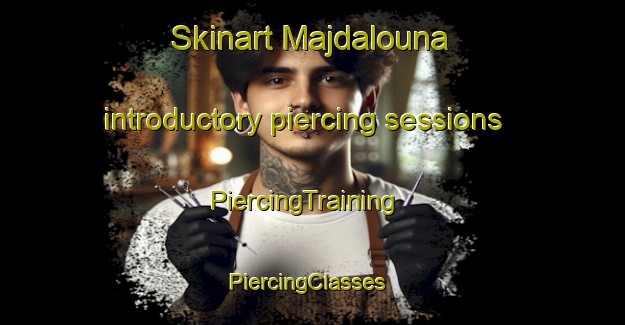 Skinart Majdalouna introductory piercing sessions | PiercingTraining | PiercingClasses | SkinartTraining-Lebanon