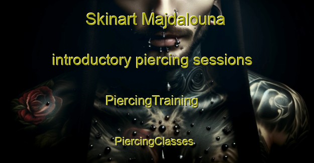 Skinart Majdalouna introductory piercing sessions | PiercingTraining | PiercingClasses | SkinartTraining-Lebanon