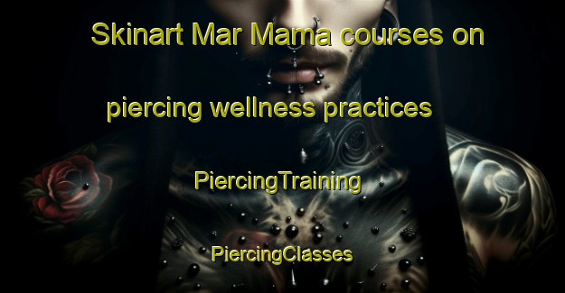 Skinart Mar Mama courses on piercing wellness practices | #PiercingTraining #PiercingClasses #SkinartTraining-Lebanon