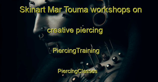 Skinart Mar Touma workshops on creative piercing | PiercingTraining | PiercingClasses | SkinartTraining-Lebanon