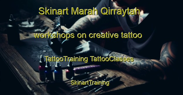 Skinart Marah Qirraytah workshops on creative tattoo | #TattooTraining #TattooClasses #SkinartTraining-Lebanon