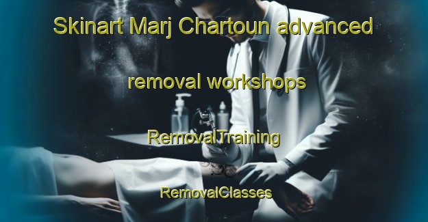 Skinart Marj Chartoun advanced removal workshops | RemovalTraining | RemovalClasses | SkinartTraining-Lebanon
