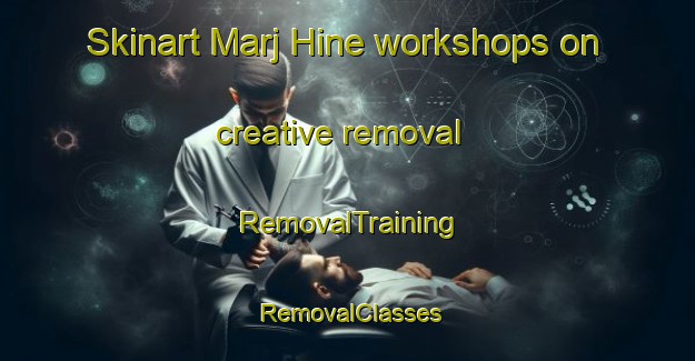 Skinart Marj Hine workshops on creative removal | RemovalTraining | RemovalClasses | SkinartTraining-Lebanon