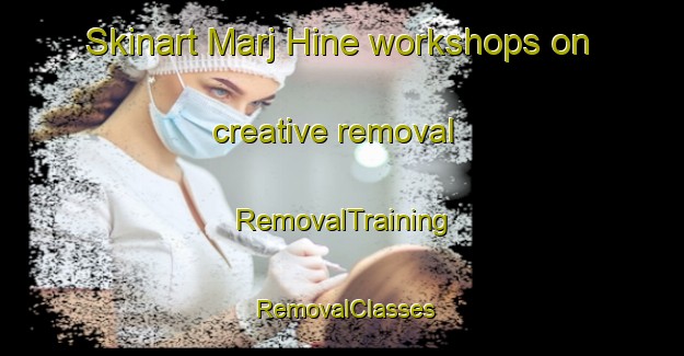Skinart Marj Hine workshops on creative removal | RemovalTraining | RemovalClasses | SkinartTraining-Lebanon