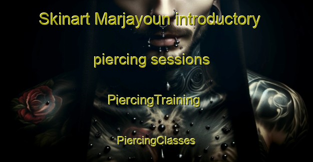 Skinart Marjayoun introductory piercing sessions | #PiercingTraining #PiercingClasses #SkinartTraining-Lebanon