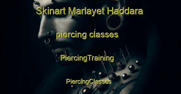 Skinart Marlayet Haddara piercing classes | PiercingTraining | PiercingClasses | SkinartTraining-Lebanon