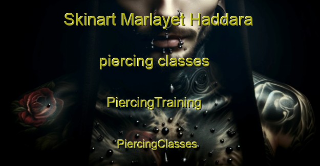 Skinart Marlayet Haddara piercing classes | PiercingTraining | PiercingClasses | SkinartTraining-Lebanon