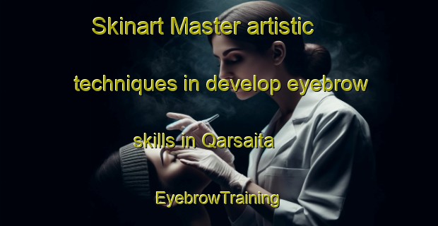 Skinart Master artistic techniques in develop eyebrow skills in Qarsaita | EyebrowTraining | EyebrowClasses | SkinartTraining-Lebanon