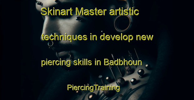 Skinart Master artistic techniques in develop new piercing skills in Badbhoun | PiercingTraining | PiercingClasses | SkinartTraining-Lebanon