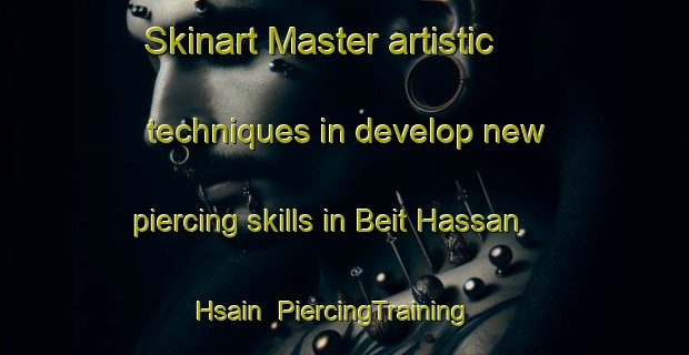 Skinart Master artistic techniques in develop new piercing skills in Beit Hassan Hsain | PiercingTraining | PiercingClasses | SkinartTraining-Lebanon