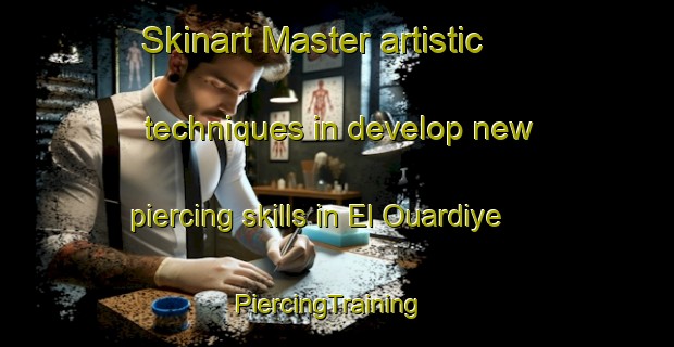 Skinart Master artistic techniques in develop new piercing skills in El Ouardiye | PiercingTraining | PiercingClasses | SkinartTraining-Lebanon