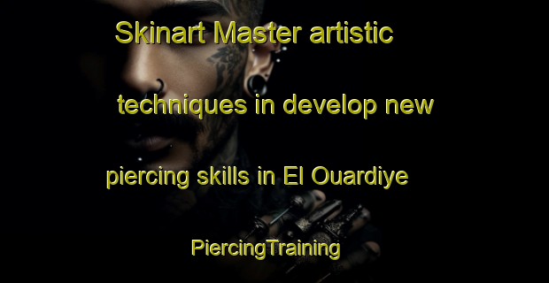 Skinart Master artistic techniques in develop new piercing skills in El Ouardiye | PiercingTraining | PiercingClasses | SkinartTraining-Lebanon