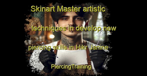 Skinart Master artistic techniques in develop new piercing skills in Hikr Janine | PiercingTraining | PiercingClasses | SkinartTraining-Lebanon