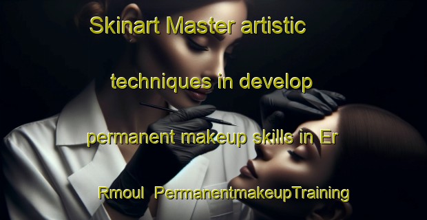 Skinart Master artistic techniques in develop permanent makeup skills in Er Rmoul | PermanentmakeupTraining | PermanentmakeupClasses | SkinartTraining-Lebanon