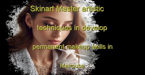 Skinart Master artistic techniques in develop permanent makeup skills in Mairouba | PermanentmakeupTraining | PermanentmakeupClasses | SkinartTraining-Lebanon