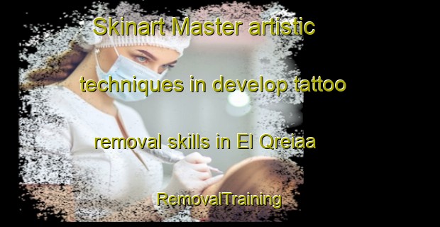 Skinart Master artistic techniques in develop tattoo removal skills in El Qreiaa | RemovalTraining | RemovalClasses | SkinartTraining-Lebanon