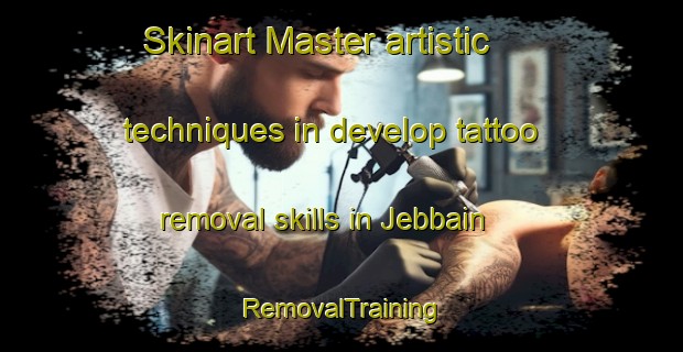 Skinart Master artistic techniques in develop tattoo removal skills in Jebbain | RemovalTraining | RemovalClasses | SkinartTraining-Lebanon