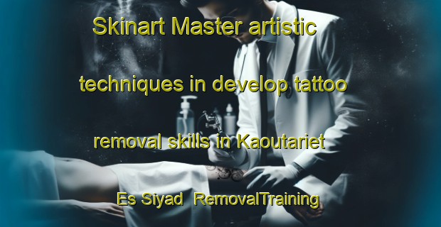 Skinart Master artistic techniques in develop tattoo removal skills in Kaoutariet Es Siyad | RemovalTraining | RemovalClasses | SkinartTraining-Lebanon