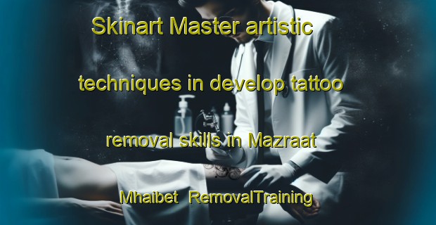 Skinart Master artistic techniques in develop tattoo removal skills in Mazraat Mhaibet | RemovalTraining | RemovalClasses | SkinartTraining-Lebanon