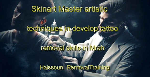 Skinart Master artistic techniques in develop tattoo removal skills in Mrah Haissoun | RemovalTraining | RemovalClasses | SkinartTraining-Lebanon