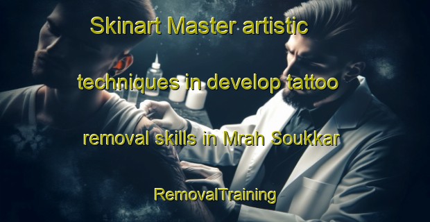Skinart Master artistic techniques in develop tattoo removal skills in Mrah Soukkar | RemovalTraining | RemovalClasses | SkinartTraining-Lebanon