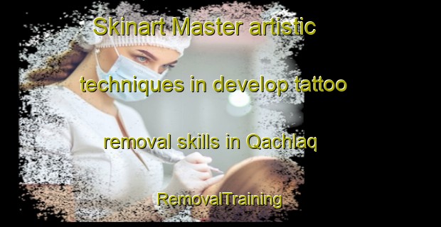 Skinart Master artistic techniques in develop tattoo removal skills in Qachlaq | RemovalTraining | RemovalClasses | SkinartTraining-Lebanon