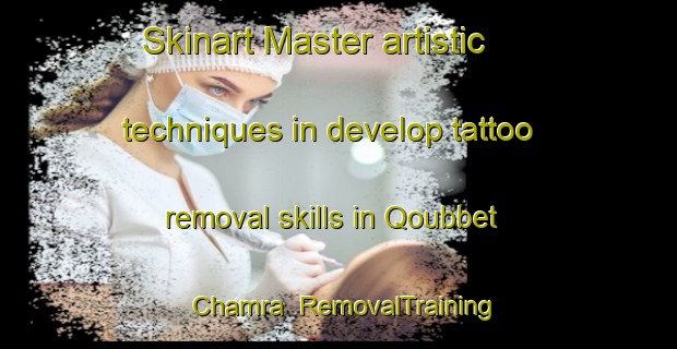 Skinart Master artistic techniques in develop tattoo removal skills in Qoubbet Chamra | RemovalTraining | RemovalClasses | SkinartTraining-Lebanon