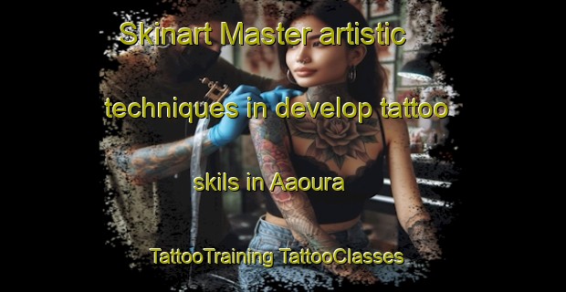 Skinart Master artistic techniques in develop tattoo skils in Aaoura | #TattooTraining #TattooClasses #SkinartTraining-Lebanon