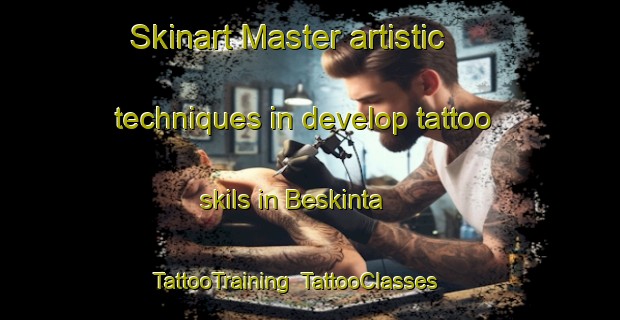 Skinart Master artistic techniques in develop tattoo skils in Beskinta | TattooTraining | TattooClasses | SkinartTraining-Lebanon