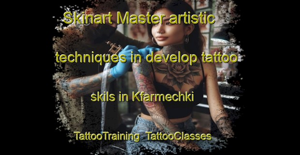 Skinart Master artistic techniques in develop tattoo skils in Kfarmechki | TattooTraining | TattooClasses | SkinartTraining-Lebanon