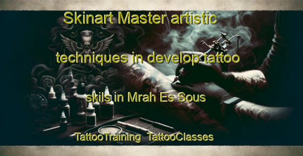 Skinart Master artistic techniques in develop tattoo skils in Mrah Es Sous | TattooTraining | TattooClasses | SkinartTraining-Lebanon