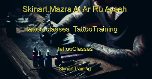 Skinart Mazra At Ar Ru Aysah tattoo classes | TattooTraining | TattooClasses | SkinartTraining-Lebanon