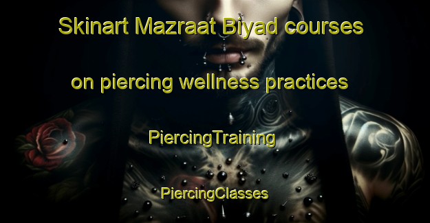 Skinart Mazraat Biyad courses on piercing wellness practices | #PiercingTraining #PiercingClasses #SkinartTraining-Lebanon