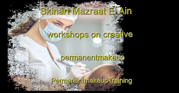 Skinart Mazraat El Ain workshops on creative permanentmakeup | PermanentmakeupTraining | PermanentmakeupClasses | SkinartTraining-Lebanon