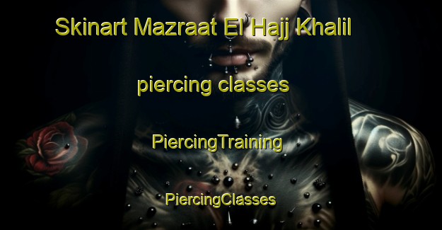 Skinart Mazraat El Hajj Khalil piercing classes | #PiercingTraining #PiercingClasses #SkinartTraining-Lebanon