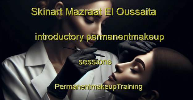Skinart Mazraat El Oussaita introductory permanentmakeup sessions | PermanentmakeupTraining | PermanentmakeupClasses | SkinartTraining-Lebanon
