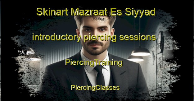 Skinart Mazraat Es Siyyad introductory piercing sessions | PiercingTraining | PiercingClasses | SkinartTraining-Lebanon