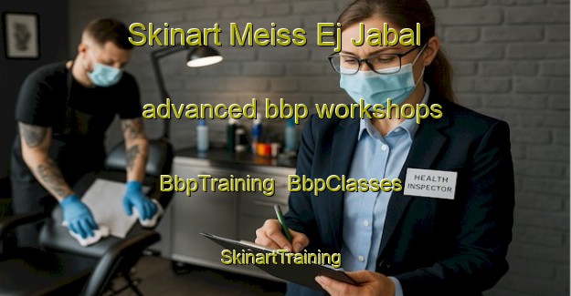 Skinart Meiss Ej Jabal advanced bbp workshops | BbpTraining | BbpClasses | SkinartTraining-Lebanon