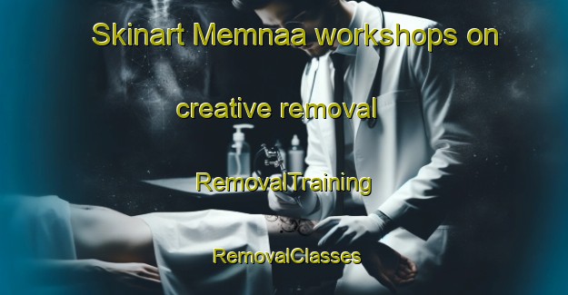 Skinart Memnaa workshops on creative removal | RemovalTraining | RemovalClasses | SkinartTraining-Lebanon