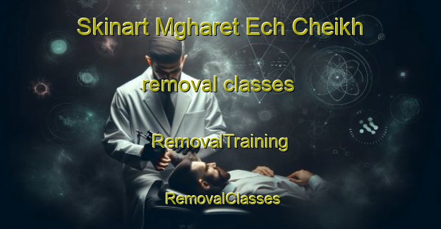 Skinart Mgharet Ech Cheikh removal classes | RemovalTraining | RemovalClasses | SkinartTraining-Lebanon