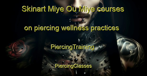 Skinart Miye Ou Miye courses on piercing wellness practices | #PiercingTraining #PiercingClasses #SkinartTraining-Lebanon