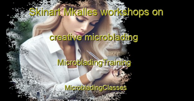 Skinart Mkalles workshops on creative microblading | MicrobladingTraining | MicrobladingClasses | SkinartTraining-Lebanon