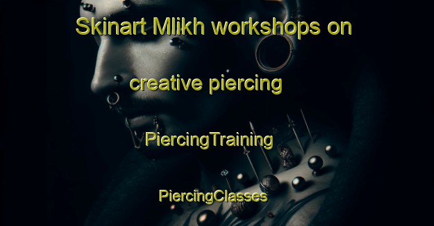 Skinart Mlikh workshops on creative piercing | PiercingTraining | PiercingClasses | SkinartTraining-Lebanon